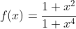 f(x)=\frac{1+x^2}{1+x^4}