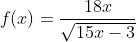 f(x)=\frac{18x}{\sqrt{15x-3}}