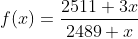 f(x)=\frac{2511+3x}{2489+x}