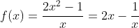 f(x)=\frac{2x^2-1}{x}=2x-\frac{1}{x}