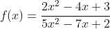 f(x)=\frac{2x^2-4x+3}{5x^2-7x+2}