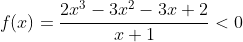 f(x)=\frac{2x^3-3x^2-3x+2}{x+1}<0