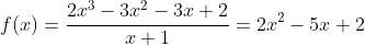 f(x)=\frac{2x^3-3x^2-3x+2}{x+1}=2x^2-5x+2