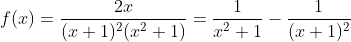 f(x)=\frac{2x}{(x+1)^2(x^2+1)}=\frac{1}{x^2+1}-\frac{1}{(x+1)^2}