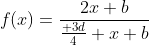 f(x)=\frac{2x+b}{\frac{ 3d}{4} x+b}