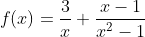 f(x)=\frac{3}{x}+\frac{x-1}{x^2-1}