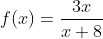 f(x)=\frac{3x}{x+8}