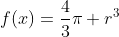f(x)=\frac{4}{3}\pi r^3