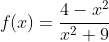 f(x)=\frac{4-x^2}{x^2+9}