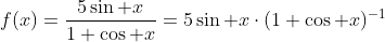 f(x)=\frac{5\sin x}{1+\cos x}=5\sin x\cdot(1+\cos x)^{-1}