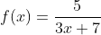f(x)=\frac{5}{3x+7}