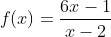 f(x)=\frac{6x-1}{x-2}