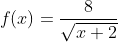 f(x)=\frac{8}{\sqrt{x+2}}
