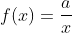 f(x)=\frac{a}{x}