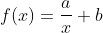 f(x)=\frac{a}{x}+b