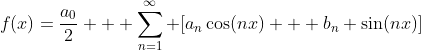 f(x)=\frac{a_0}{2} + \sum_{n=1}^{\infty} [a_n\cos(nx) + b_n \sin(nx)]