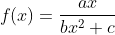 f(x)=\frac{ax}{bx^2+c}