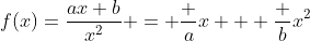 f(x)=\frac{ax+b}{x^2} = \frac ax + \frac b{x^2}