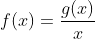 f(x)=\frac{g(x)}{x}
