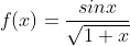 f(x)=\frac{sinx}{\sqrt{1+x}}