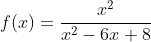 f(x)=\frac{x^{2}}{x^{2}-6x+8}