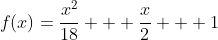 f(x)=\frac{x^2}{18} + \frac{x}{2} + 1