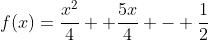 f(x)=\frac{x^2}{4}+ \frac{5x}{4} - \frac{1}{2}