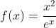 f(x)=\frac{x^2}{e^x}