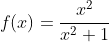 f(x)=\frac{x^2}{x^2+1}