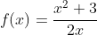 f(x)=\frac{x^2+3}{2x}