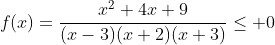 f(x)=\frac{x^2+4x+9}{(x-3)(x+2)(x+3)}\leq 0