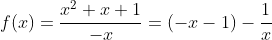f(x)=\frac{x^2+x+1}{-x}=(-x-1)-\frac{1}{x}