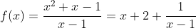 f(x)=\frac{x^2+x-1}{x-1}=x+2+\frac{1}{x-1}