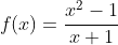 f(x)=\frac{x^2-1}{x+1}