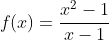 f(x)=\frac{x^2-1}{x-1}