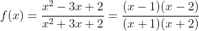 f(x)=\frac{x^2-3x+2}{x^2+3x+2}=\frac{(x-1)(x-2)}{(x+1)(x+2)}