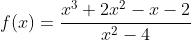 f(x)=\frac{x^3+2x^2-x-2}{x^2-4}