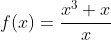 f(x)=\frac{x^3+x}{x}