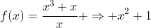 f(x)=\frac{x^3+x}{x} \Rightarrow x^2+1
