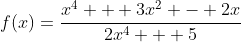 f(x)=\frac{x^4 + 3x^2 - 2x}{2x^4 + 5}