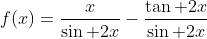 f(x)=\frac{x}{\sin 2x}-\frac{\tan 2x}{\sin 2x}
