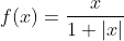 f(x)=\frac{x}{1+|x|}