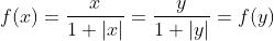 f(x)=\frac{x}{1+|x|}=\frac{y}{1+|y|}=f(y)