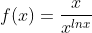 f(x)=\frac{x}{x^{lnx}}