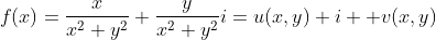 f(x)=\frac{x}{x^2+y^2}+\frac{y}{x^2+y^2}i=u(x,y)+i  v(x,y)