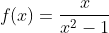 f(x)=\frac{x}{x^2-1}