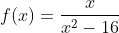 f(x)=\frac{x}{x^2-16}