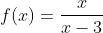 f(x)=\frac{x}{x-3}