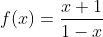f(x)=\frac{x+1}{1-x}