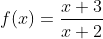 f(x)=\frac{x+3}{x+2}
